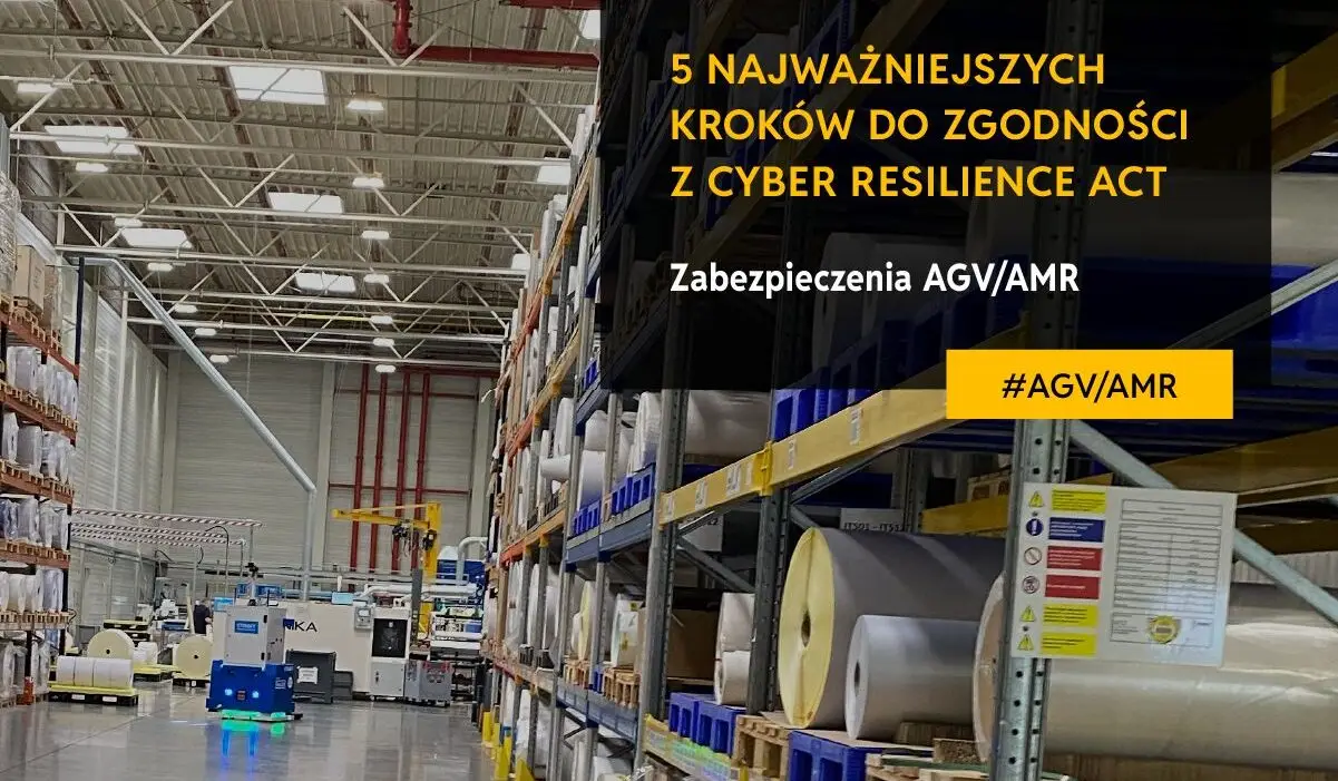 5 najważniejszych kroków do zgodności z Cyber Resilience Act (CRA). Zabiezpieczenia AGV/AMR